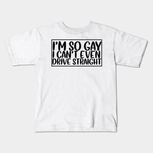 I'm so gay I can't even drive straight Kids T-Shirt